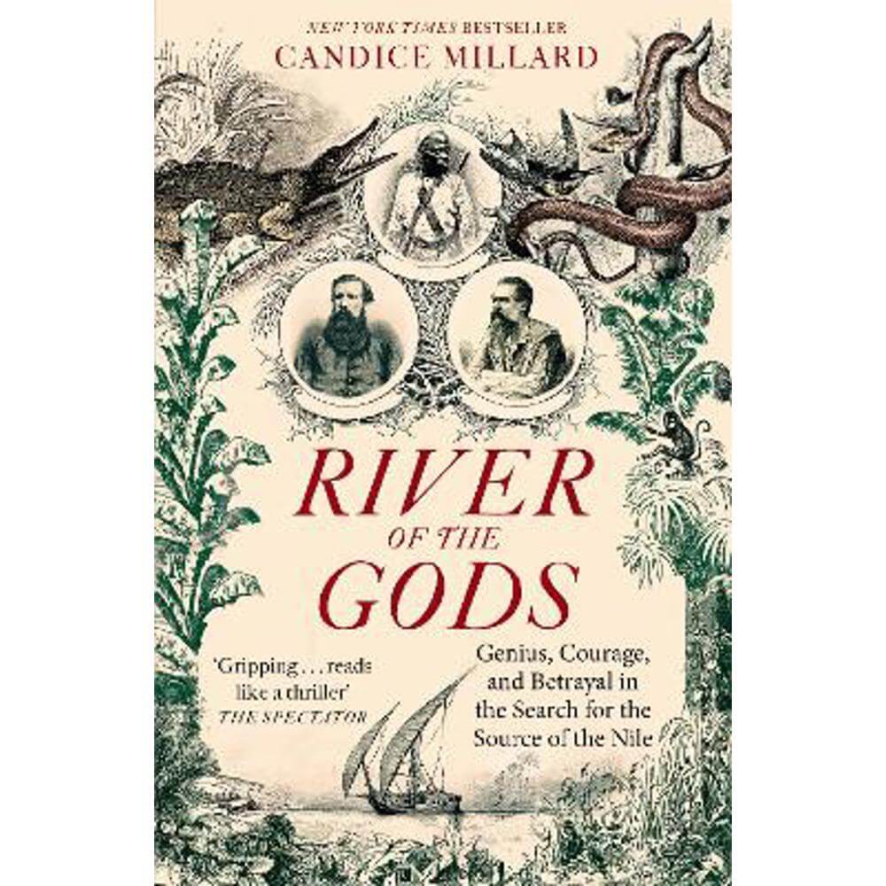 River of the Gods: Genius, Courage, and Betrayal in the Search for the Source of the Nile (Paperback) - Candice Millard